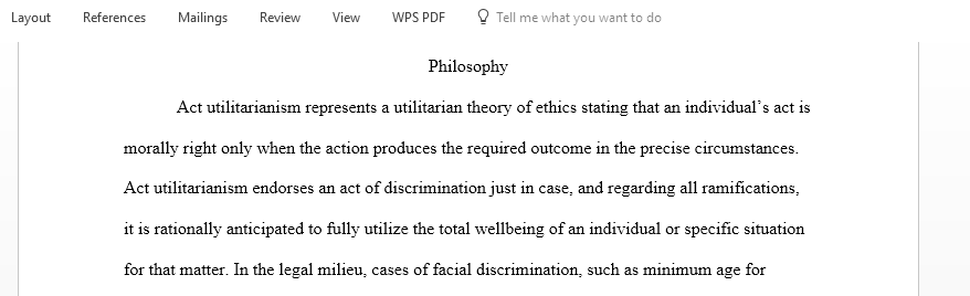 Explain how an Act Utilitarian might in some cases agree with facial discrimination and in other cases disagree with facial discrimination