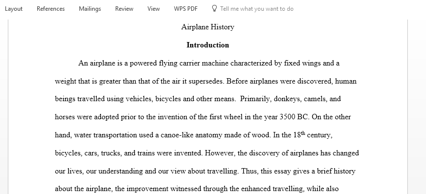 This essay will give a brief history about the airplane how commercial airplanes changed our views regarding travelling and finally discussing the safety in airplanes