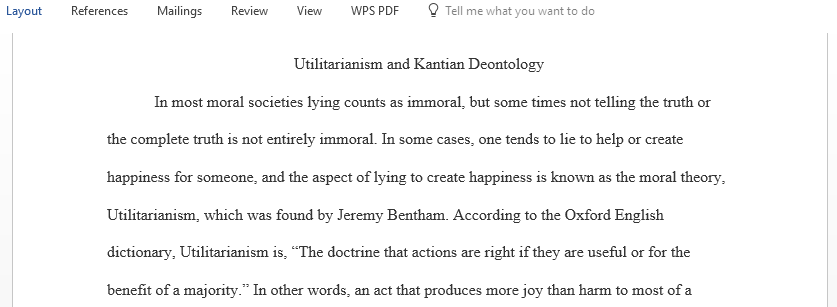 This term paper should explain applied ethics in term of utilitarianism and Kantian Deontology and how these philosophical theories are useful in some situations and not in others