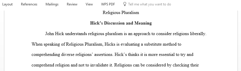Discuss what John Hick means by religious pluralism and the reasons he gives for supposing that a pluralistic attitude is the most plausible one to take regarding religion