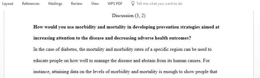 Discuss morbidity and mortality in terms of how you would use them in developing prevention strategies aimed at increasing attention t‌‍‌‌‍‍‌‍‌‌‌‌‍‍‍‍‍‍‍o disease and decreasing adverse health outcomes