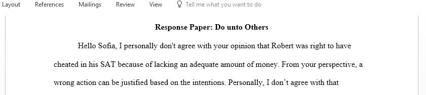 Read the response to the video Ethics in America do unto others of two of your classmates and reflect on their response