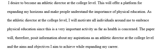 I desire to become an athletic director at the college level